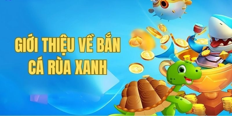 4 tính năng đặc biệt của bắn cá rùa xanh Won88